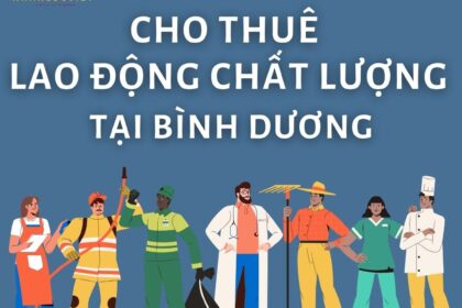 Dịch vụ cho thuê lao động chất lượng cao tại Thuận An Bình Dương