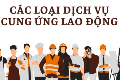 CÁC LOẠI DỊCH VỤ CUNG ỨNG LAO ĐỘNG
