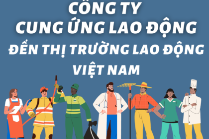 Tác động của công ty cung ứng lao động đến thị trường lao động Việt Nam